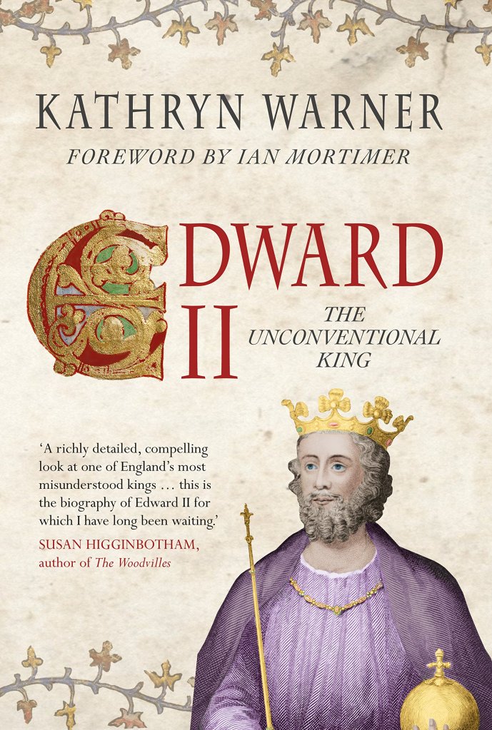 Edward II: The Unconventional King (2014) by Kathryn Warner.