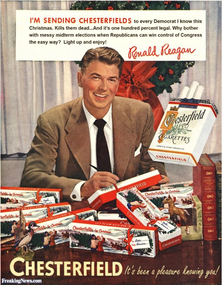 Pic 3. An updated but now outdated parody of a famous Ronald Reagan advertisement. The 1952 original is here. http://cigarettesreporter.com/wp-content/uploads/2014/01/Ronald-Reagan-chesterfield.jpg Encouraging smoking may not even be the dumbest thing that Reagan ever did.
